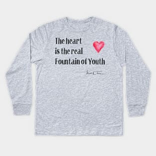 Valentine's Day - The Heart is the True Fountain of Youth Kids Long Sleeve T-Shirt